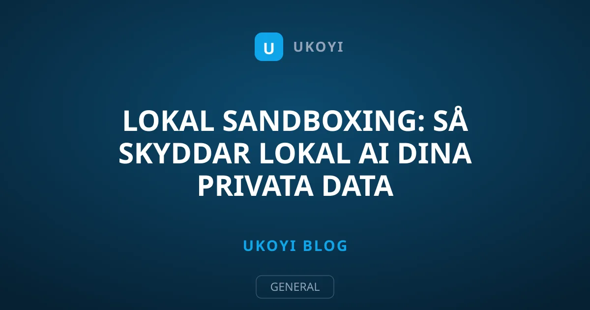 Lokal sandboxing: Så skyddar lokal AI dina privata data